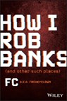 How I Rob Banks - FC Barker - 9781119911470