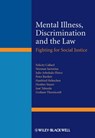 Mental Illness, Discrimination and the Law - Felicity Callard ; Norman Sartorius ; Peter Bartlett ; Hanfried Helmchen ; Heather Stuart ; Graham Thornicroft ; Julio Arboleda-Flórez ; José Taborda - 9781119945826