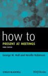 How to Present at Meetings - George M. Hall ; Neville Robinson - 9781119962106