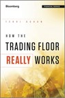 How the Trading Floor Really Works - Terri Duhon - 9781119966029
