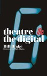 Theatre and the Digital - Bill Blake - 9781137355775