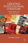 Creating Postcolonial Literature - C. Davis - 9781137546180