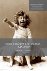 Child Insanity in England, 1845-1907 - Steven Taylor - 9781137600264