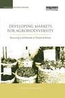 Developing Markets for Agrobiodiversity - Alessandra Giuliani ; Bioversity International - 9781138002036