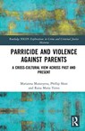 Parricide and Violence against Parents - MARIANNA (OXFORD BROOKES UNIVERSITY,  UK) Muravyeva ; Phillip Shon ; Raisa Maria (University of Tampere, Finland) Toivo - 9781138048577