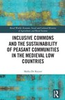 Inclusive Commons and the Sustainability of Peasant Communities in the Medieval Low Countries - MAIKA (UNIVERSITY OF LEUVEN,  The Netherlands) De Keyzer - 9781138054042