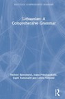 Lithuanian: A Comprehensive Grammar - MEILUTE (UNIVERSITY OF VILNIUS,  Lithuania) Ramoniene ; Joana Pribusauskaite ; Jogile Teresa Ramonaite ; Loreta Vilkiene - 9781138063600