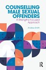 Counselling Male Sexual Offenders - Andrew Smith - 9781138067653