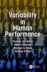 Variability in Human Performance - THOMAS J. SMITH ; ROBERT A. HENNING ; MICHAEL G. WADE ; THOMAS (UNIVERSITY OF MINNESOTA,  USA) Fisher - 9781138076020
