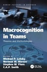 Macrocognition in Teams - Michael P. Letsky ; Norman W. Warner ; Stephen M. Fiore ; C.A.P. Smith - 9781138076358