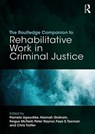 The Routledge Companion to Rehabilitative Work in Criminal Justice - Pamela (Department of Sociology Ugwudike ; Hannah (Scottish Centre for Crime and Justice Research Graham ; Fergus (School of Social & Political Sciences McNeill - 9781138103320