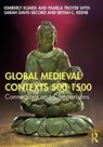 Global Medieval Contexts 500 – 1500 - Kimberly (Metropolitan State University of Denver Klimek ; Pamela (Metropolitan State University of Denver Troyer ; Sarah (University of New Mexico Davis-Secord ; Bryan (Riverside City College Keene - 9781138103399