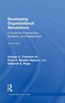 Developing Organizational Simulations - GEORGE C. (COLORADO STATE UNIVERSITY,  USA) Thornton III ; Rose A. (Community Interface Services, USA) Mueller-Hanson ; Deborah E. Rupp - 9781138119246
