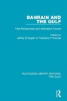 Bahrain and the Gulf - JEFFREY B. (UNIVERSITY OF SOUTHERN CALIFORNIA,  USA) Nugent ; Theodore H. Thomas - 9781138126336