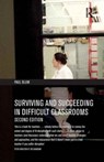 Surviving and Succeeding in Difficult Classrooms - Paul Blum - 9781138162174