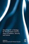 Searching for a Strategy for the European Union's Area of Freedom, Security and Justice - SARAH (VESALIUS COLLEGE,  Vrije Universiteit Brussel, Belgium) Leonard ; Christian (University of South Wales, UK) Kaunert - 9781138212305