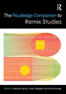 The Routledge Companion to Remix Studies - Eduardo (The Pennsylvania State University Navas ; Owen (Bahrain Polytechnic) Gallagher ; xtine (The University of Texas at Dallas burrough - 9781138216716