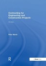 Contracting for Engineering and Construction Projects - Peter Marsh - 9781138256170