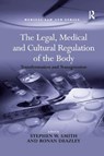 The Legal, Medical and Cultural Regulation of the Body - STEPHEN W. (DUKE UNIVERSITY DUKE UNIVERSITY,  Durham, North Carolina, USA) Smith - 9781138260320
