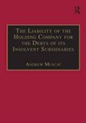 The Liability of the Holding Company for the Debts of its Insolvent Subsidiaries - Andrew Muscat - 9781138276789