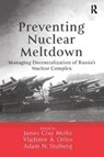 Preventing Nuclear Meltdown - James Clay Moltz ; Vladimir A. Orlov ; Adam N. Stulberg - 9781138278103