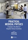 Practical Medical Physics - Debbie (University Hospital of Leicester NHS Trust) Peet ; Emma Chung - 9781138307537