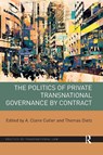 The Politics of Private Transnational Governance by Contract - A. Claire Cutler ; Thomas (University of Munster Dietz - 9781138390874