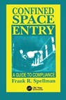 Confined Space Entry - FRANK R. (SPELLMAN ENVIRONMENTAL CONSULTANTS,  Norfolk, Virginia, USA) Spellman - 9781138424159