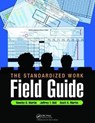 The Standardized Work Field Guide - TIMOTHY D. (FRANCISCAN ST. ELIZABETH HEALTH,  Lafayette, Indiana, USA) Martin ; Jeffrey T. (Franciscan St. Elizabeth Health, Lafayette, Indiana, USA) Bell ; Scott A. Martin - 9781138463882
