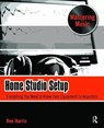 Home Studio Setup - BEN (INSTRUCTOR OF RECORDING AND MUSIC PRODUCTION AT THE UNIVERSITY OF COLORADO AT DENVER,  certified Pro Tools instructor, and recording engineer/producer.) Harris - 9781138468962
