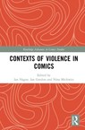 Contexts of Violence in Comics - Ian Hague ; Ian Horton ; Nina Mickwitz - 9781138484504