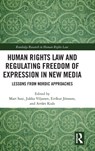 Human Rights Law and Regulating Freedom of Expression in New Media - MART SUSI ; JUKKA (UNIVERSITY OF TAMPERE,  Finland) Viljanen ; Eirikur Jonsson ; Arturs (University of Latvia, Latvia) Kucs - 9781138497894