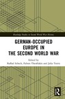 German-occupied Europe in the Second World War - RAFFAEL (COLBY COLLEGE,  USA) Scheck ; Fabien (University of Paris 1, France) Theofilakis ; Julia (Saint Thomas University, Canada) Torrie - 9781138501492
