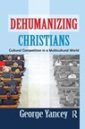 Dehumanizing Christians - George Yancey - 9781138509054