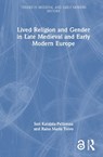 Lived Religion and Gender in Late Medieval and Early Modern Europe - SARI (UNIVERSITY OF TAMPERE,  Finland) Katajala-Peltomaa ; Raisa Maria (University of Tampere, Finland) Toivo - 9781138544550