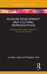 Museum Development and Cultural Representation - Jonathan Sweet ; Meghan Kelly - 9781138554351
