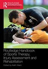 Routledge Handbook of Sports Therapy, Injury Assessment and Rehabilitation - Keith (University College Birmingham Ward - 9781138559066