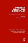 Towards Industrial Democracy - Benjamin C. Roberts - 9781138560635