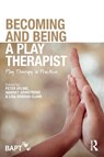 Becoming and Being a Play Therapist - Peter Ayling ; Harriet Armstrong ; Lisa Gordon Clark - 9781138560970