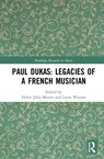 Paul Dukas: Legacies of a French Musician - Helen Julia Minors ; Laura Watson - 9781138573246