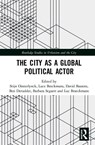 The City as a Global Political Actor - STIJN (UNIVERSITY OF ANTWERP,  Belgium) Oosterlynck ; Luce (Ghent University, Belgium) Beeckmans ; David (Vrije Universiteit Brussels, Belgium) Bassens ; Ben (Ghent University, Belgium) Derudder ; Barbara (University of Antwerp, Belgium) Segaert ; Luc (University of Antwerp, Belgium) Braeckmans - 9781138573574