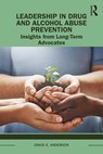 Leadership in Drug and Alcohol Abuse Prevention - David S. (George Mason Univesity Anderson - 9781138588424