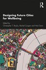 Designing Future Cities for Wellbeing - Christopher T. (Lancaster University Boyko ; Rachel (Lancaster University Cooper ; Nick (Lancaster University Dunn - 9781138600775