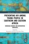 Preventing HIV Among Young People in Southern and Eastern Africa - KAYMARLIN (UNIVERSITY OF KWAZULU-NATAL,  South Africa) Govender ; Nana K. Poku - 9781138615847