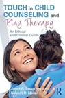 Touch in Child Counseling and Play Therapy - JANET A. (BARRY UNIVERSITY,  Florida, USA) Courtney ; Robert D. (Institute for Child & Family Health, Florida, USA) Nolan - 9781138638532