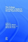The College Counselor's Guide to Group Psychotherapy - MICHELE D. (OREGON STATE UNIVERSITY,  USA) Ribeiro ; Joshua M. (Florida State University, USA) Gross ; Marcee M. (Arizona State University, USA) Turner - 9781138681958