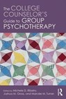 The College Counselor's Guide to Group Psychotherapy - MICHELE D. (OREGON STATE UNIVERSITY,  USA) Ribeiro ; Joshua M. (Florida State University, USA) Gross ; Marcee M. (Arizona State University, USA) Turner - 9781138681965