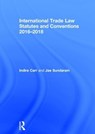 International Trade Law Statutes and Conventions 2016-2018 - INDIRA (UNIVERSITY OF SURREY,  UK) Carr ; Jae Sundaram - 9781138684324