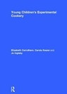 Young Children's Experimental Cookery - ELIZABETH (REDCLIFFE NURSERY SCHOOL AND CHILDREN'S CENTRE,  Bristol, UK) Carruthers ; Carole (Redcliffe Nursery School and Children's Centre, Bristol, UK) Keane ; Jo (Redcliffe Nursery School and Children's Centre, Bristol, UK) Ingleby - 9781138731844