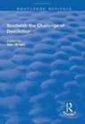 Scotland: the Challenge of Devolution - ALEX (UNIVERSITY OF DUNDEE,  UK) Wright - 9781138740716